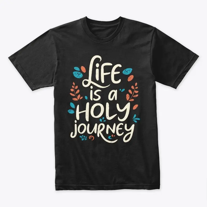 Life is a Holy Journey